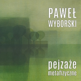 Paweł Wyborski. Pejzaże metafizyczne | wystawa