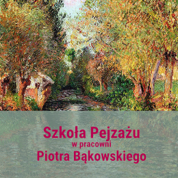 Szkoła Pejzażu w Pracowni Piotra Bąkowskiego