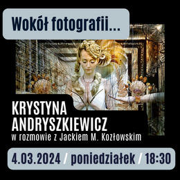 Wokół fotografii | spotkanie z Krystyną Andryszkiewicz