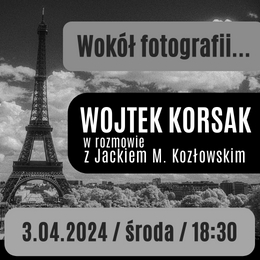 Wokół fotografii | spotkanie z Wojtkiem Korsakiem
