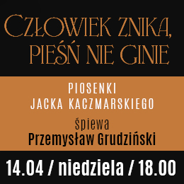 Człowiek znika, pieśń nie ginie | piosenki Jacka Kaczmarskiego śpiewa Przemysław Grudziński