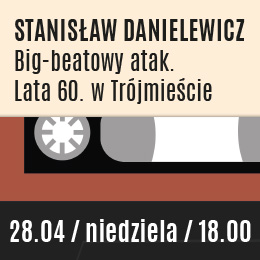 Big-beatowy atak. Lata 60. w Trójmieście | Stanisław Danielewicz i goście