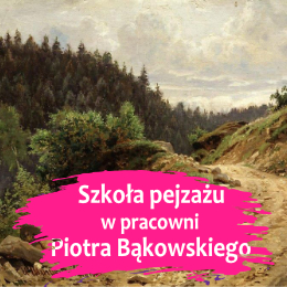 Szkoła pejzażu w pracowni Piotra Bąkowskiego