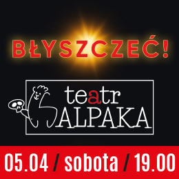TEATR ALPAKA - BŁYSZCZEĆ  