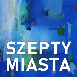 Grupa artystyczna 4 SZTUKI: Iwona Jurkiewicz, Grażyna Kunicka, Anna Panek, Rita Staszulonok, Gabriela Trynkler. Szepty miasta - wystawa malarstwa i rzeźby