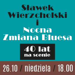 Sławek Wierzcholski i Nocna Zmiana Bluesa - 40 lat na scenie
