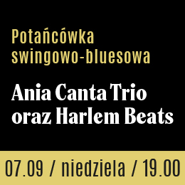 Potańcówka swingowo-bluesowa z Ania Canta Trio oraz Harlem Beats