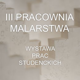 Studenci III Pracowni Malarstwa prof. Krzysztofa Gliszczyńskiego i dr Daniela Cybulskiego