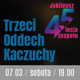 Trzeci Oddech Kaczuchy - Jubileusz 45 lecia zespołu