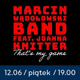 Marcin Wądołowski Band feat. Joanna Knitter - „That’s my game” - Premiera płyty