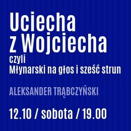 Aleksander Trąbczyński - Uciecha z Wojciecha, czyli Młynarski na głos i sześć strun