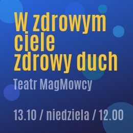 Teatr MagMowcy - W zdrowym ciele zdrowy duch