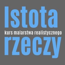 Istota rzeczy - warsztaty malarstwa realistycznego