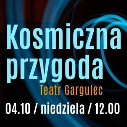 Teatr Gargulec - Kosmiczna przygoda