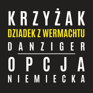 KRZYŻAK, DANZIGER, DZIADEK Z WEHRMACHTU I INNE POMORSKIE WIDMA.