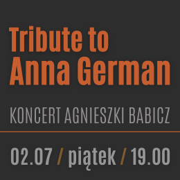 TRIBUTE TO ANNA GERMAN - KONCERT AGNIESZKI BABICZ