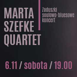 ZADUSZKI SOULOWO-BLUESOWE - MARTA SZEFKE QUARTET