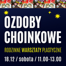 OZDOBY CHOINKOWE - RODZINNE WARSZTATY PLASTYCZNE