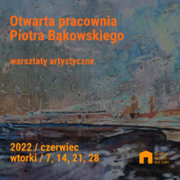 Warsztaty artystyczne - Piotr Bąkowski