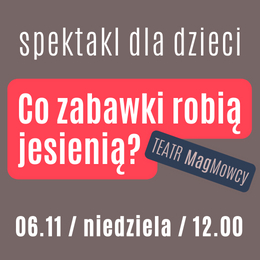 Teatr MagMowcy - Co zabawki robią jesienią?