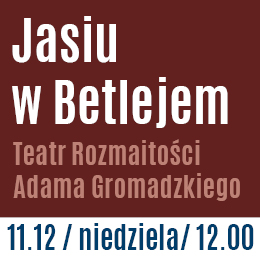 Teatr Rozmaitości Adama Gromadzkiego - Jasiu w Betlejem