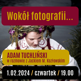 Wokół fotografii | spotkanie z Adamem Tuchlińskim